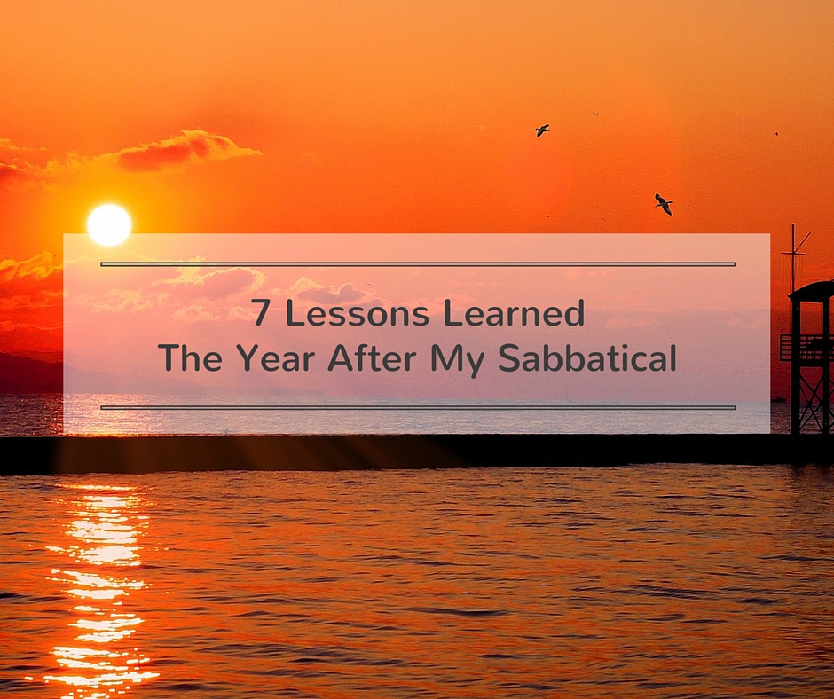 7 Lessons Learned The Year After My Sabbatical