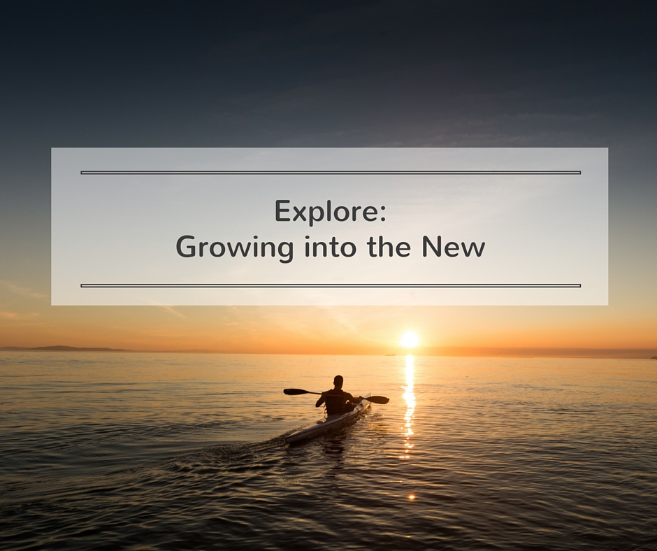 Explore: Growing into the New