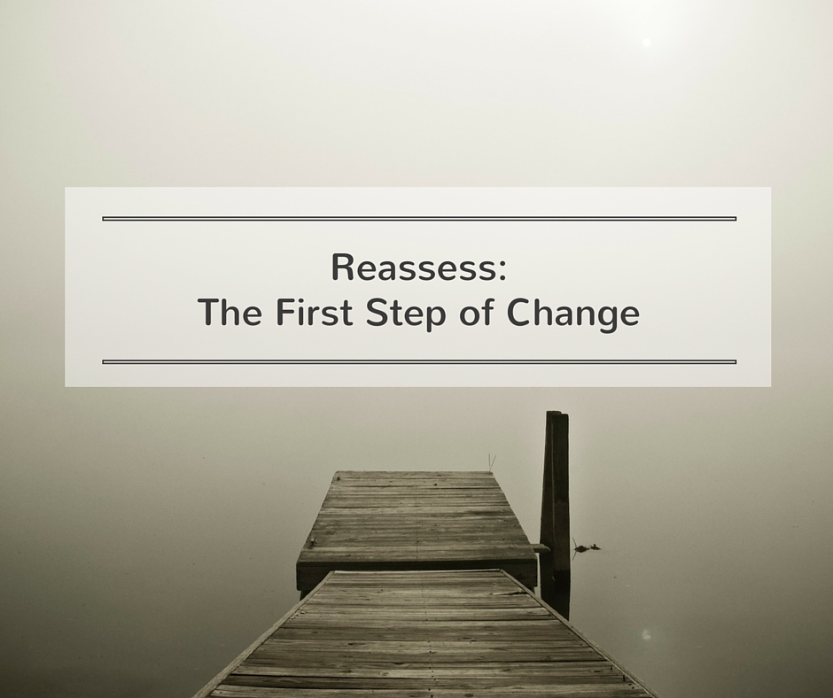 Reassess: The First Step of Change