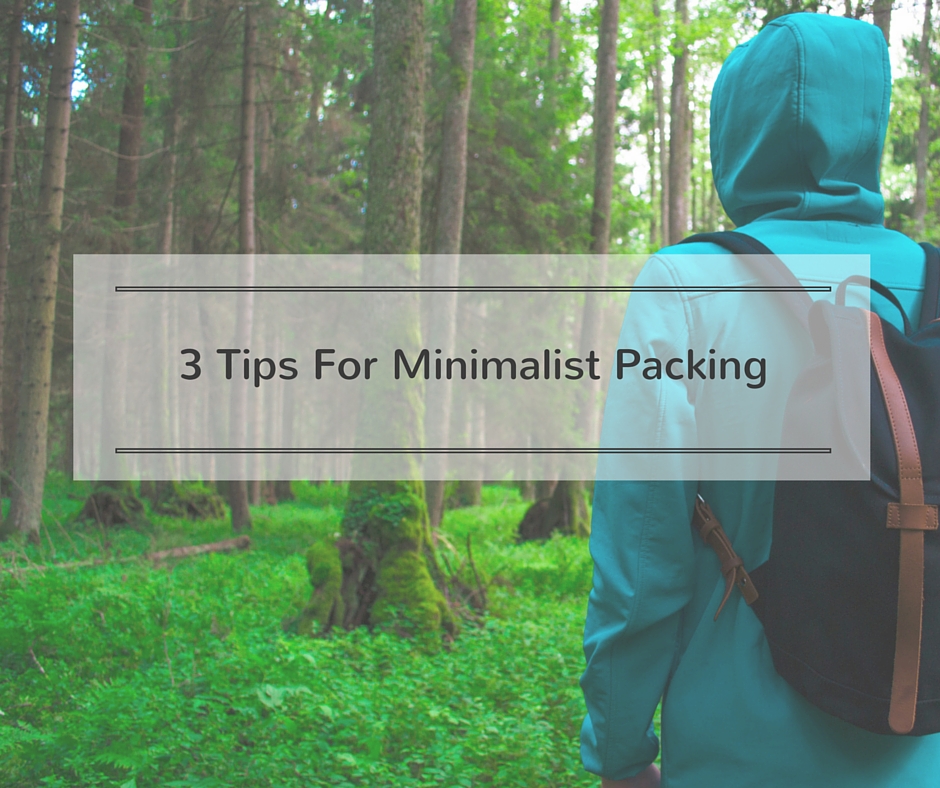 3 Tips for Minimalist Packing