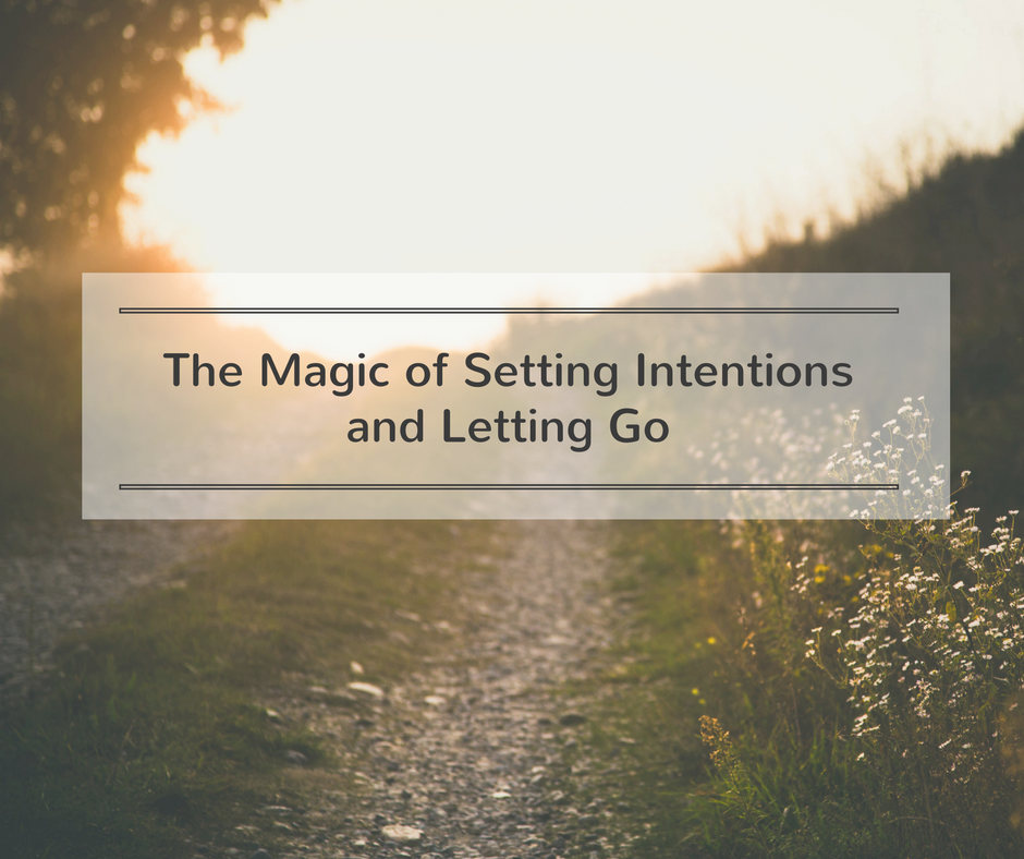 The Magic of Setting Intentions and Letting Go