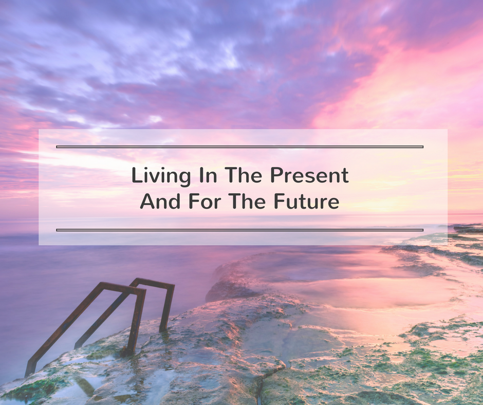 Living In The Present And For The Future
